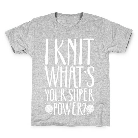 I Knit What's Your Super Power White Print Kids T-Shirt