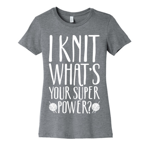 I Knit What's Your Super Power White Print Womens T-Shirt