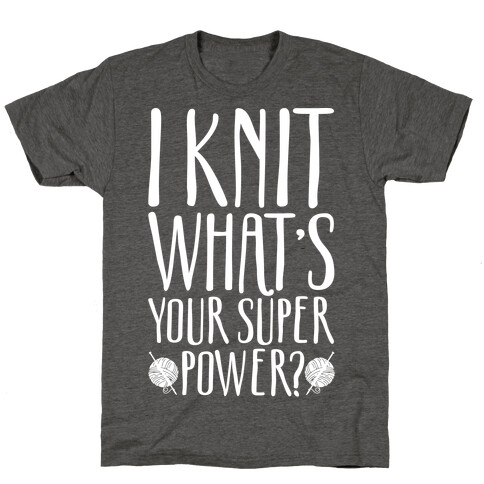 I Knit What's Your Super Power White Print T-Shirt