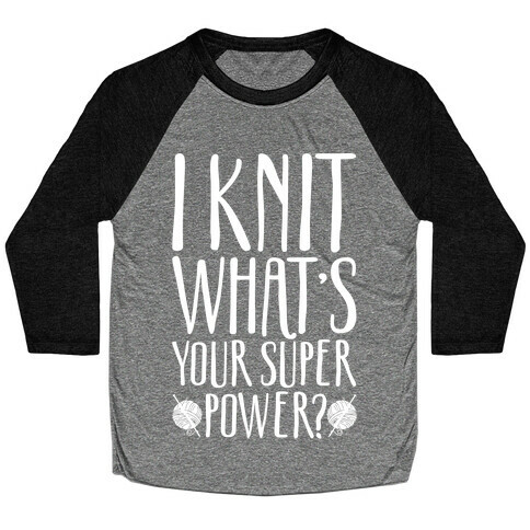 I Knit What's Your Super Power White Print Baseball Tee