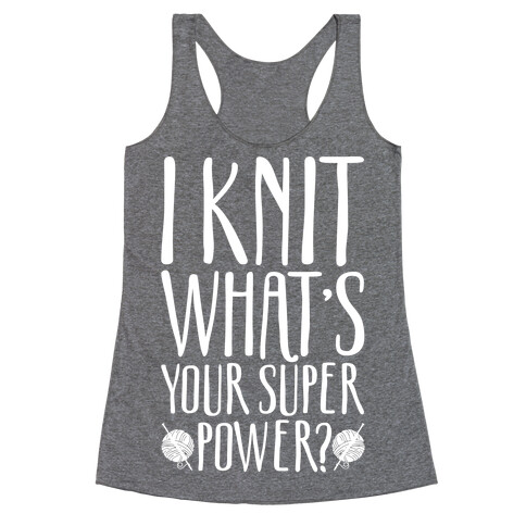 I Knit What's Your Super Power White Print Racerback Tank Top