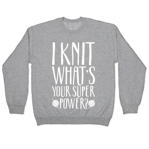 I Knit What's Your Super Power White Print Pullover