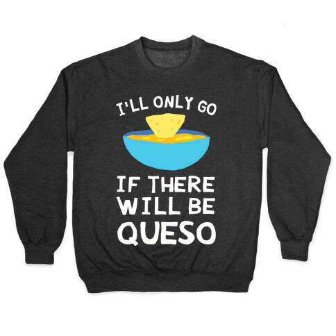 I'll Only Go If There Will Be Queso Pullover