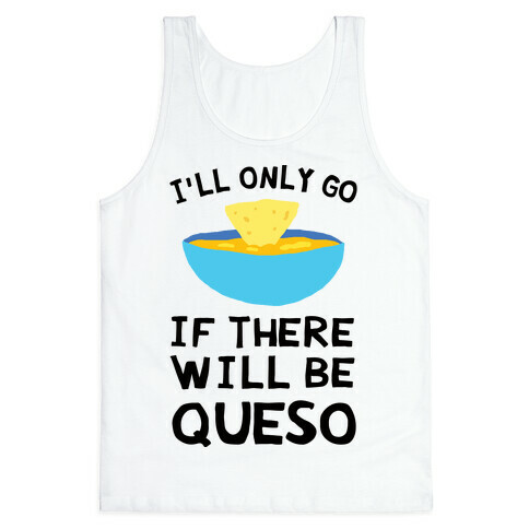 I'll Only Go If There Will Be Queso Tank Top