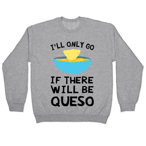 I'll Only Go If There Will Be Queso Pullover