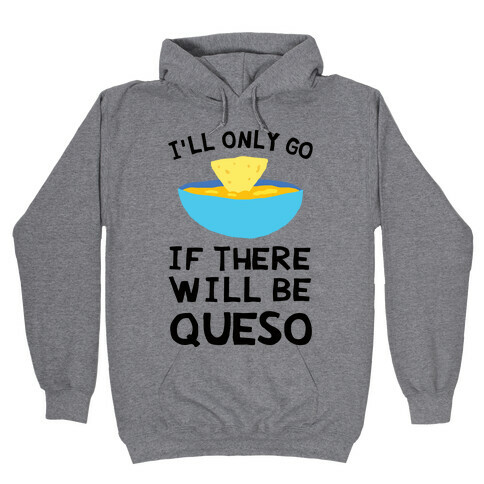 I'll Only Go If There Will Be Queso Hooded Sweatshirt