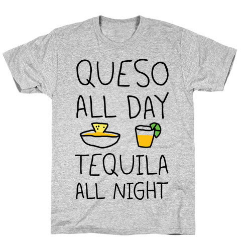 Queso All Day Tequila All Night T-Shirt