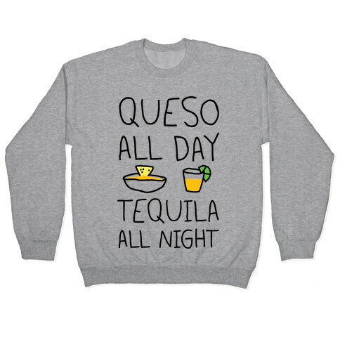 Queso All Day Tequila All Night Pullover