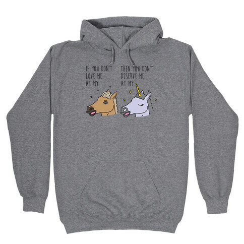 If You Don't Love Me At My Horse Then You Don't Deserve Me At My Unicorn Hooded Sweatshirt