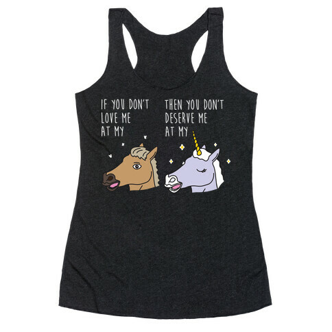 If You Don't Love Me At My Horse Then You Don't Deserve Me At My Unicorn Racerback Tank Top