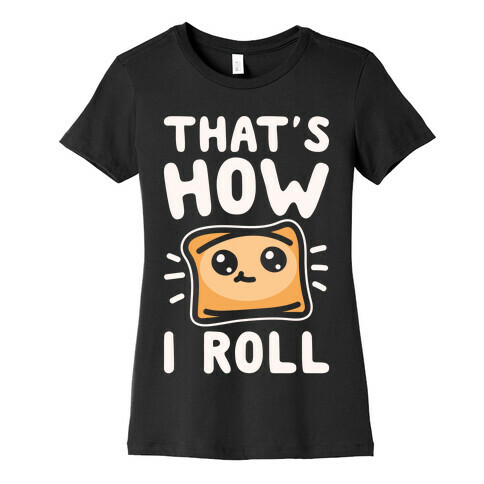 That's How I Pizza Roll Parody White Print Womens T-Shirt