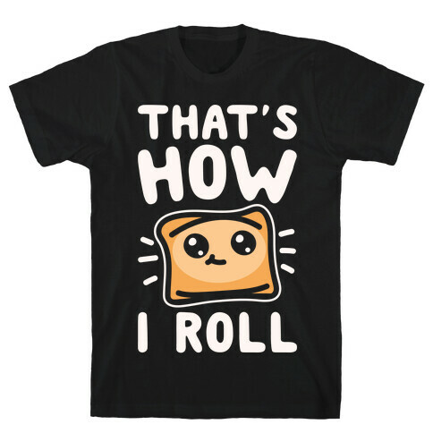 That's How I Pizza Roll Parody White Print T-Shirt