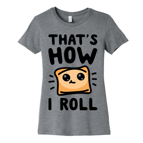 That's How I Pizza Roll Parody Womens T-Shirt
