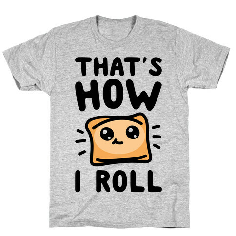 That's How I Pizza Roll Parody T-Shirt
