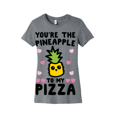 You're The Pineapple To My Pizza Pairs Shirt Womens T-Shirt