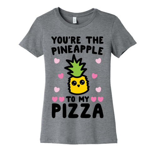 You're The Pineapple To My Pizza Pairs Shirt Womens T-Shirt