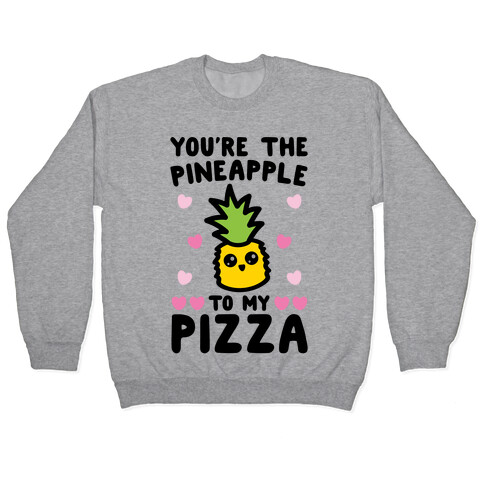 You're The Pineapple To My Pizza Pairs Shirt Pullover
