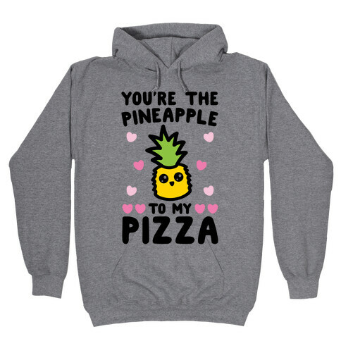 You're The Pineapple To My Pizza Pairs Shirt Hooded Sweatshirt
