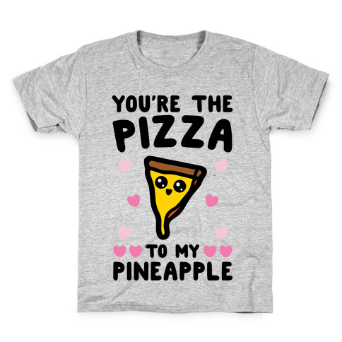You're The Pizza To My Pineapple Pairs Shirt Kids T-Shirt