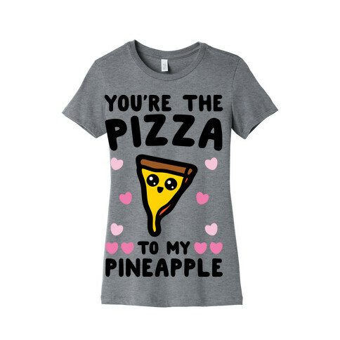 You're The Pizza To My Pineapple Pairs Shirt Womens T-Shirt