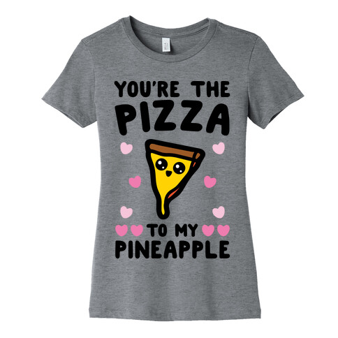 You're The Pizza To My Pineapple Pairs Shirt Womens T-Shirt