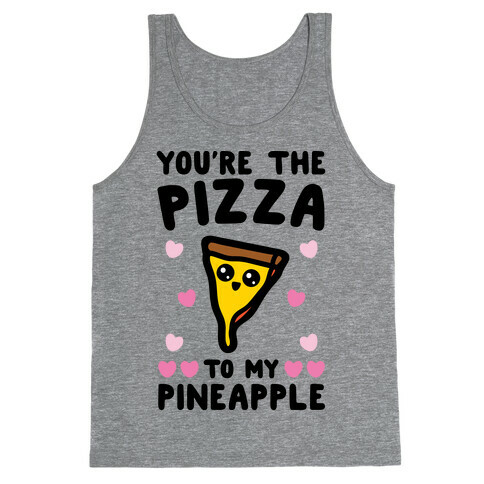 You're The Pizza To My Pineapple Pairs Shirt Tank Top