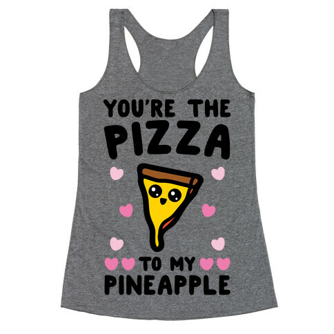 You're The Pizza To My Pineapple Pairs Shirt Racerback Tank Top