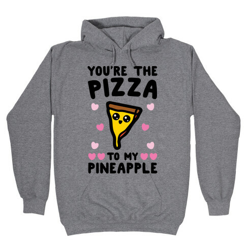You're The Pizza To My Pineapple Pairs Shirt Hooded Sweatshirt