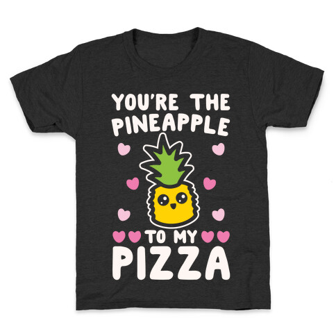 You're The Pineapple To My Pizza Pairs Shirt White Print Kids T-Shirt