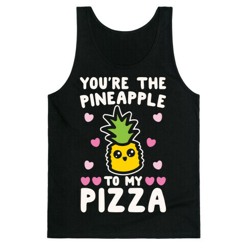 You're The Pineapple To My Pizza Pairs Shirt White Print Tank Top