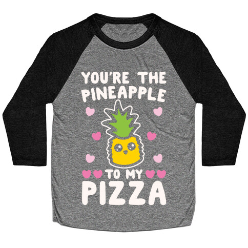 You're The Pineapple To My Pizza Pairs Shirt White Print Baseball Tee