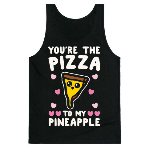 You're The Pizza To My Pineapple Pairs Shirt White Print Tank Top