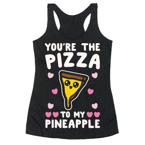 You're The Pizza To My Pineapple Pairs Shirt White Print Racerback Tank Top