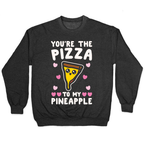 You're The Pizza To My Pineapple Pairs Shirt White Print Pullover