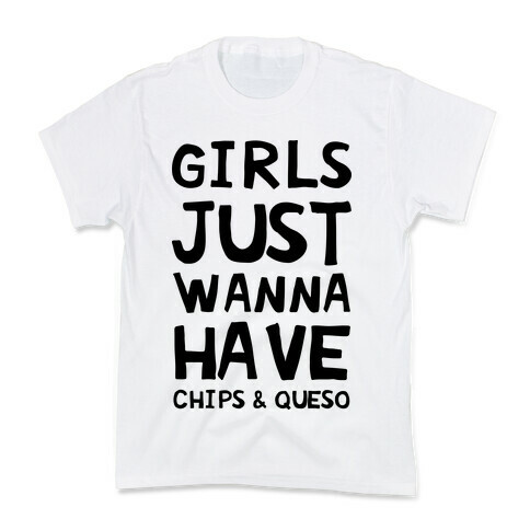 Girls Just Wanna Have Chips & Queso Kids T-Shirt