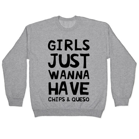 Girls Just Wanna Have Chips & Queso Pullover