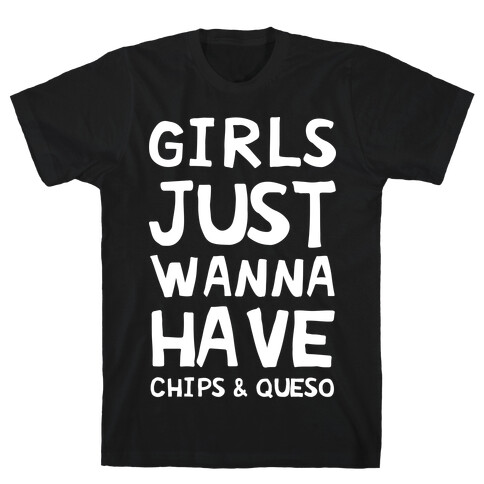 Girls Just Wanna Have Chips & Queso T-Shirt