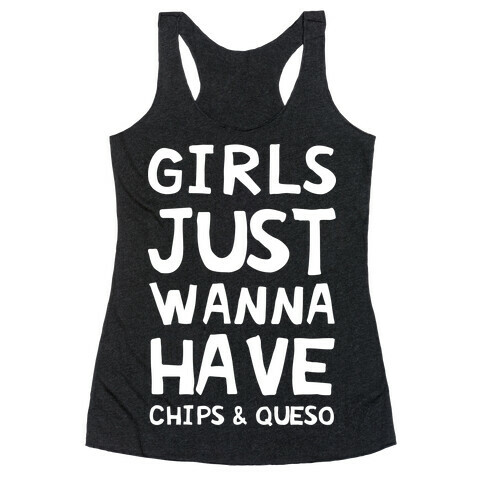 Girls Just Wanna Have Chips & Queso Racerback Tank Top