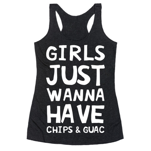 Girls Just Wanna Have Chips & Guac Racerback Tank Top