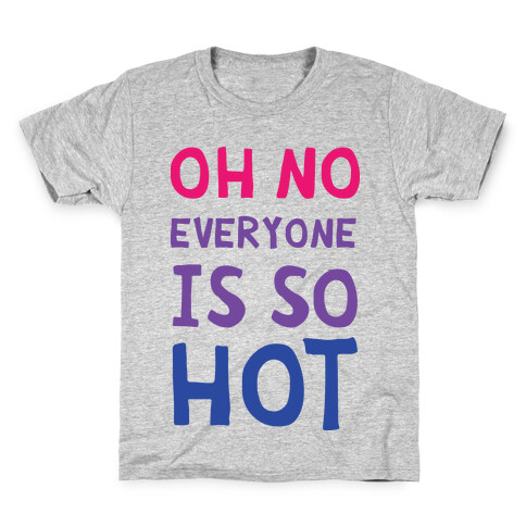 Oh No Everyone Is So Hot Bisexual Kids T-Shirt