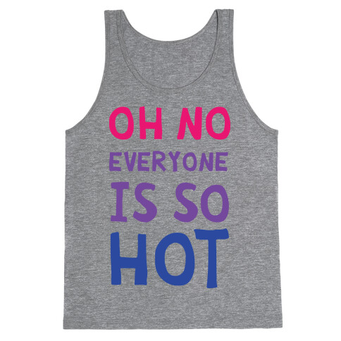 Oh No Everyone Is So Hot Bisexual Tank Top