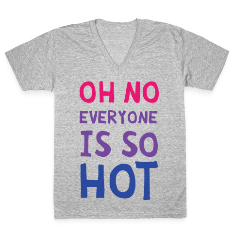 Oh No Everyone Is So Hot Bisexual V-Neck Tee Shirt