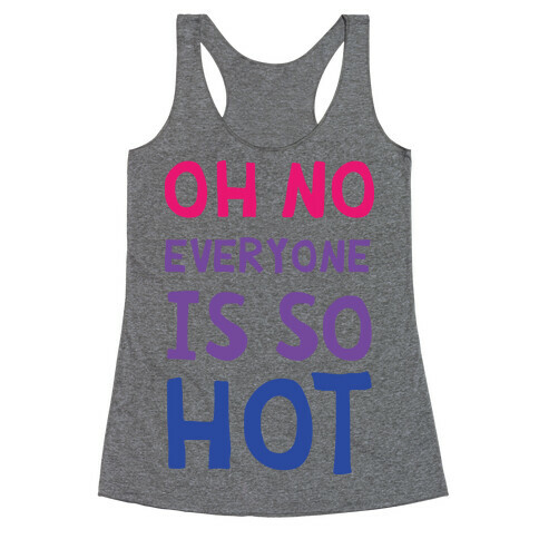 Oh No Everyone Is So Hot Bisexual Racerback Tank Top