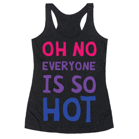 Oh No Everyone Is So Hot Bisexual Racerback Tank Top