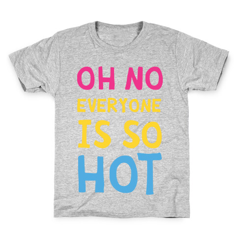 Oh No Everyone Is So Hot Pansexual Kids T-Shirt