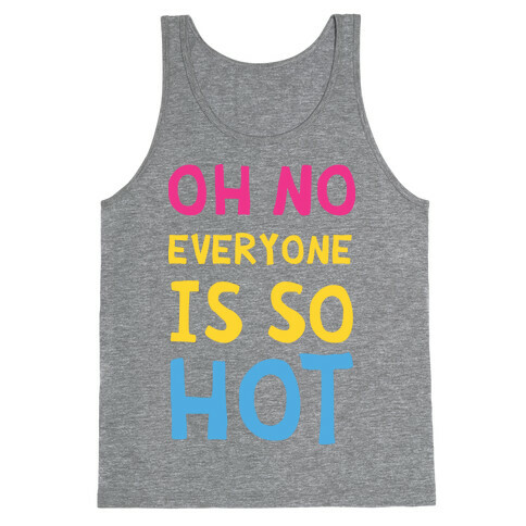 Oh No Everyone Is So Hot Pansexual Tank Top