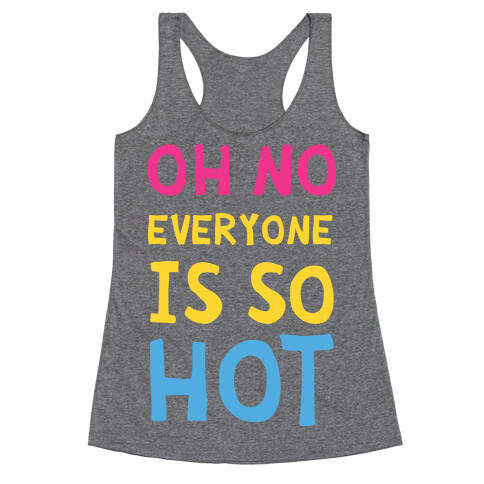 Oh No Everyone Is So Hot Pansexual Racerback Tank Top