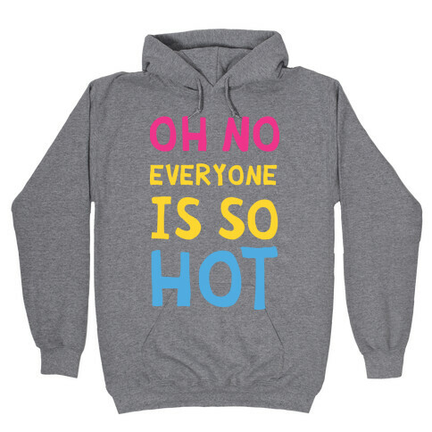 Oh No Everyone Is So Hot Pansexual Hooded Sweatshirt