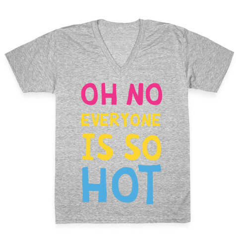 Oh No Everyone Is So Hot Pansexual V-Neck Tee Shirt