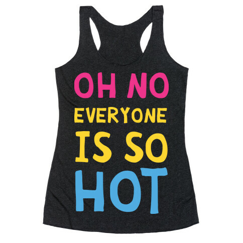Oh No Everyone Is So Hot Pansexual Racerback Tank Top